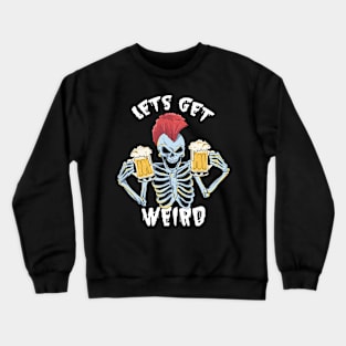 Lets get Weird Crewneck Sweatshirt